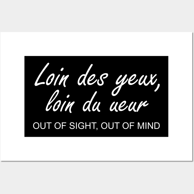 Loin des yeux, loin du ceur - out of sight out of mind Wall Art by King Chris